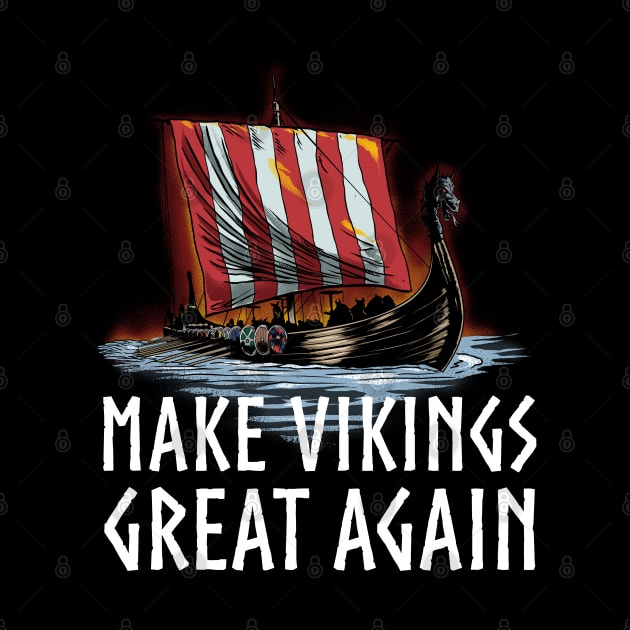 Viking Longship - Make Vikings Great Again by Styr Designs