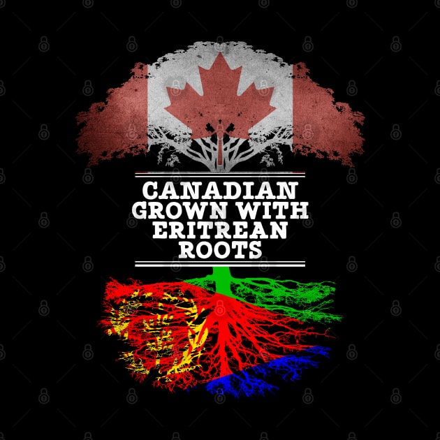 Canadian Grown With Eritrean Roots - Gift for Eritrean With Roots From Eritrea by Country Flags