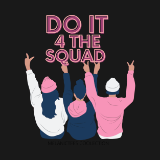 Do it 4 the Squad T-Shirt