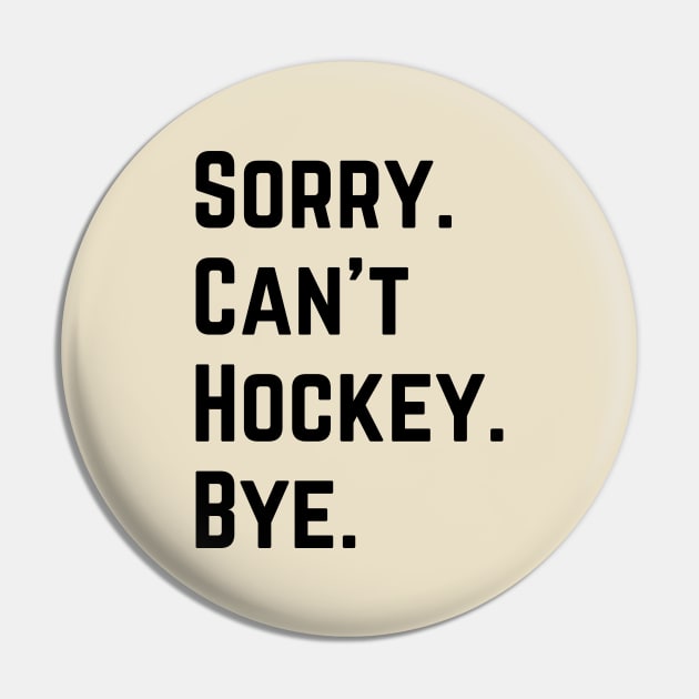 Sorry Can't Hockey Bye Pin by Trandkeraka