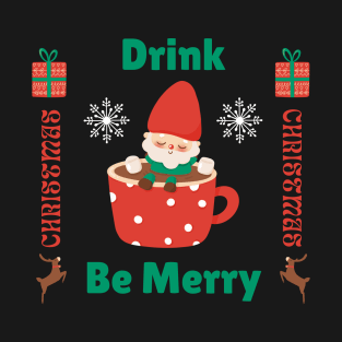 Drink Be Merry, Christmas Time T-Shirt