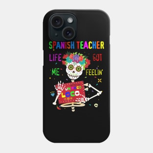 Spanish Teacher Life Got Me Feeling Un Poco Loco Skull Phone Case