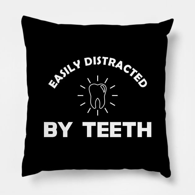 Dentist - Easily distracted by teeth Pillow by KC Happy Shop