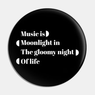 Music is moonlight in the gloomy night of life Pin