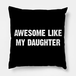 Awesome Like My Daughter Pillow