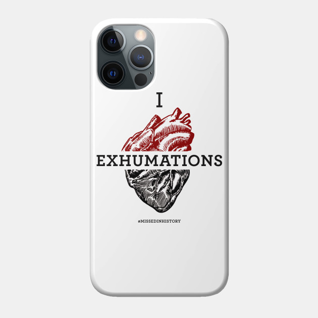 I Heart Exhumations - Stuff You Missed In History Class - Phone Case