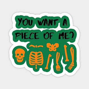 You want a piece of me? skeleton halloween Magnet