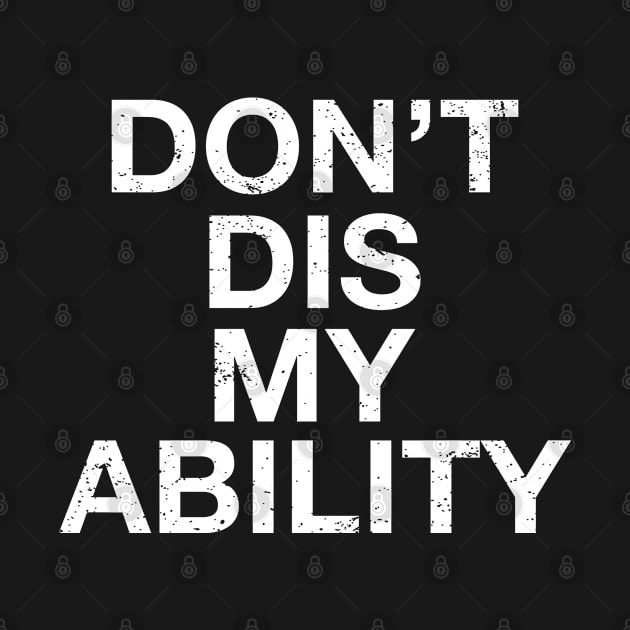 Dont Dis My Ability For Disability and Disabled Awareness by SoCoolDesigns