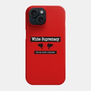 White Supremacy 👎🏿👎🏾👎🏽👎🏼👎👎🏻 - Very Bad Wouldn't Recommend - Back Phone Case