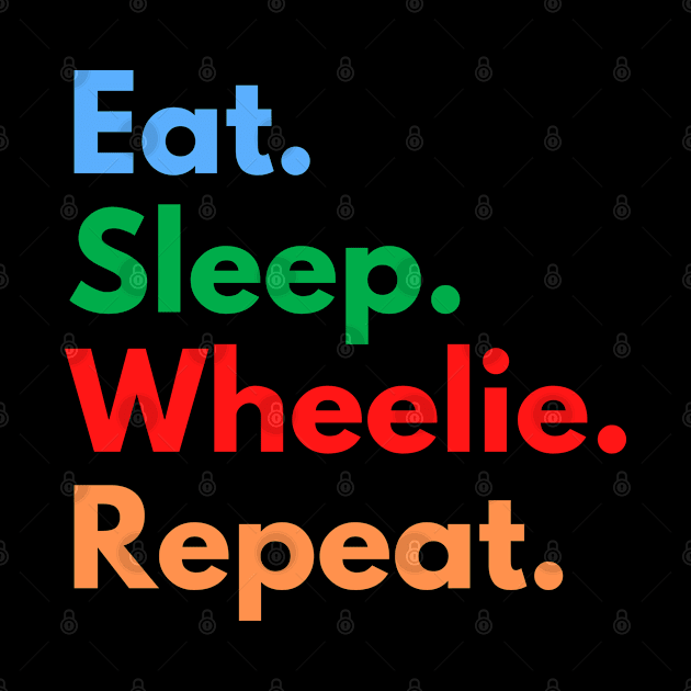 Eat. Sleep. Wheelie. Repeat. by Eat Sleep Repeat