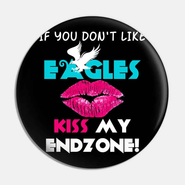 If You Don't Like Eagles Kiss My Endzone! Pin by Brono