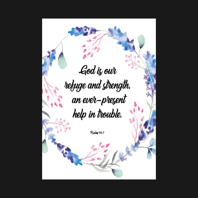 God is our refuge and strength, an ever-present help in trouble. happiness positivity, Psalm 46:1, scripture, Christian gift by BWDESIGN