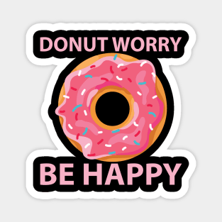 Donut Worry Be Happy Funny Doughnut Lover Gift Magnet