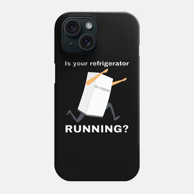 Is your refrigerator running? Phone Case by Caregiverology