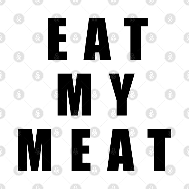 Eat my meat by Buff Geeks Art