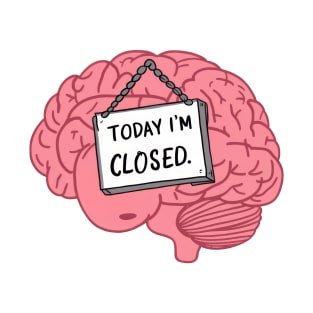 Today I'm Closed - Funny Brain Cartoon Sticker T-Shirt