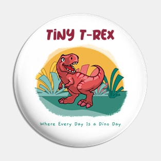 Tiny T-Rex, Where Every Day Is a Dino Day: Dinosaur Love Pin