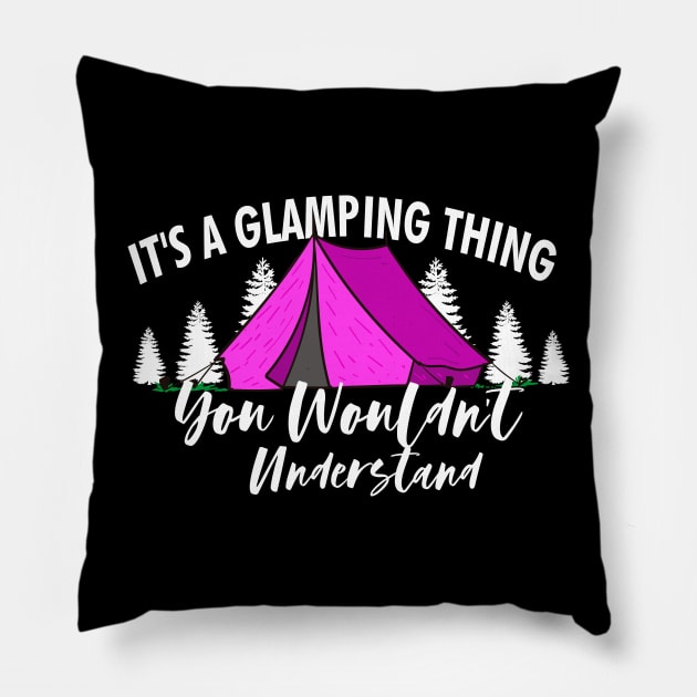 It's A Glamping Thing, You Wouldn't Understand Pillow by dconciente
