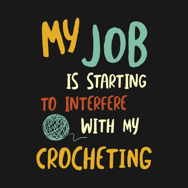 Funny Crochet Saying Job Interfering with Crocheting by whyitsme