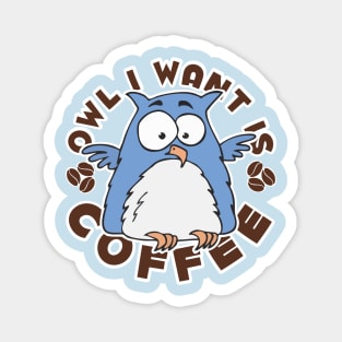 Owl I Want is Coffee Magnet