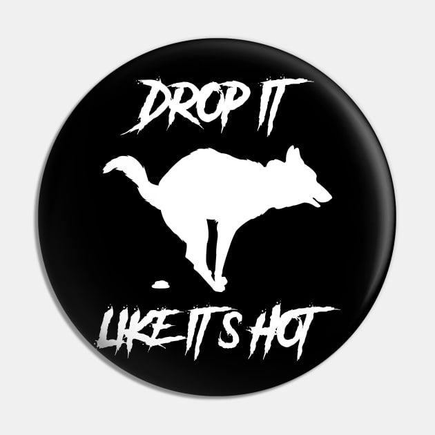 Drop It Like Its Hot Funny Dog Shirt Pin by machasting