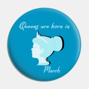 Queens are born in March Pin