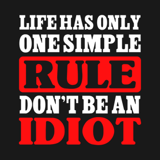 Life has only one simple rule. Don´t be an idiot fun design T-Shirt