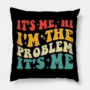 It's me Hi I'm the Problem It's me Pillow