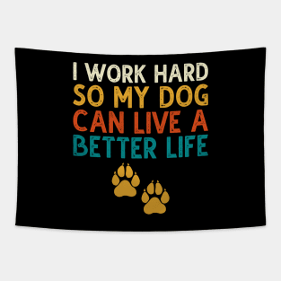 I Work Hard So My Dog Can Live A Better Life Tapestry