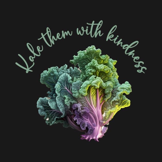 Kale Them With Kindness by RefinedApparelLTD
