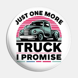 Just One More Truck I Promise - Truck Enthusiast Pin