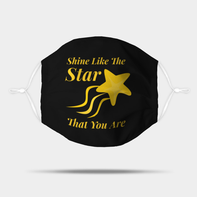 Shine Like The Star That You Are Shine Like The Stars Mask Teepublic Shine Like The Star That You Are Shine Like The Stars Mask Teepublic