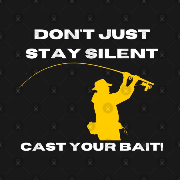 Don't Just Stay Silent, Cast Your Bait! by victorstore