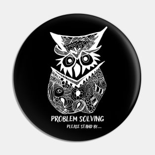 Owl Problem Solving Please Stand By... (white) Pin