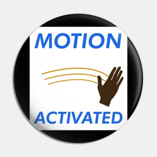 MOTION ACTIVATED Pin