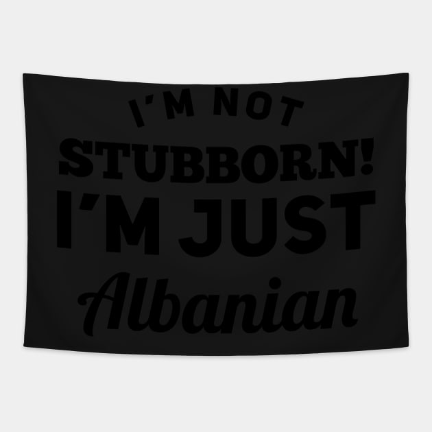 I_m Not Stubborn I_m Just Albanian T shirt Tapestry by TeeLovely