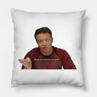 Does he wanna smash? Pillow