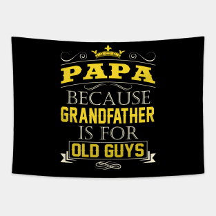 Papa Because Grandfather Is For Old Guys Grandpa Quote Tapestry