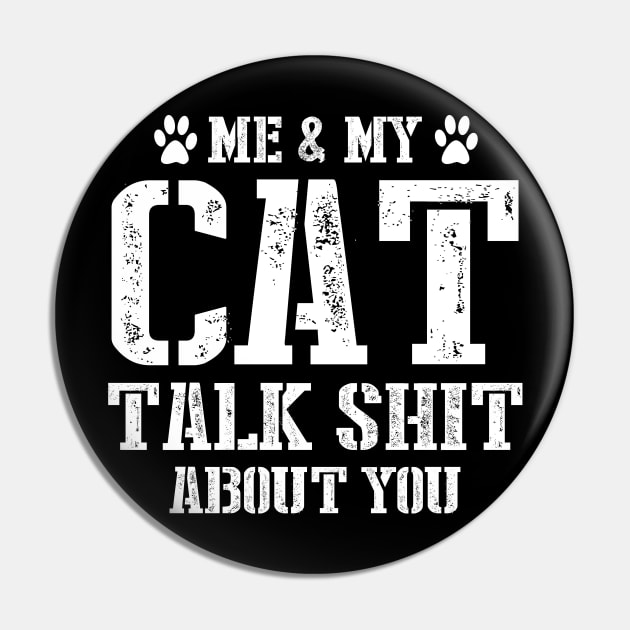 Me & My Cat Talk Shit About You Pin by SimonL