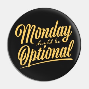 Monday should be optional Pin