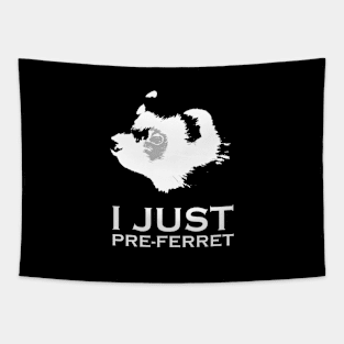 I just pre-ferrit (prefer it) ferret design Tapestry