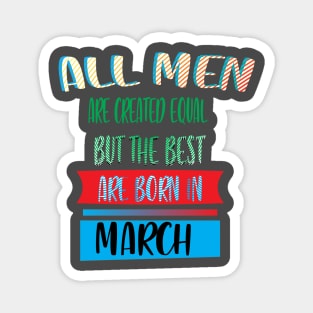 BEST ARE BORN IN MARCH Magnet