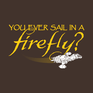 Ever Sail In A Firefly T-Shirt