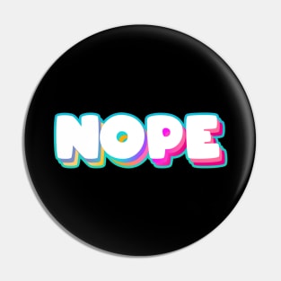 Nope Meme - Funny Sassy Quote - Rainbow Lettering T-Shirt Pin