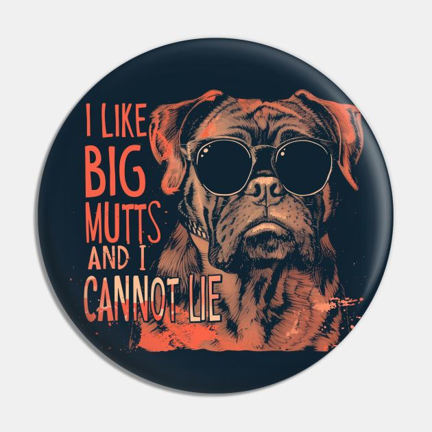 I Like Big Mutts Pin by BreastlySnipes