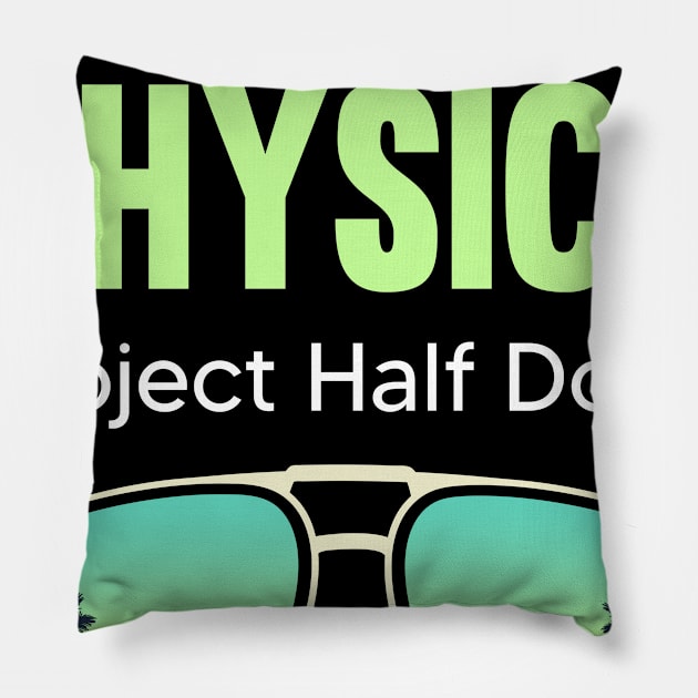 PHD Project Half Done Physics Physic Pillow by symptomovertake