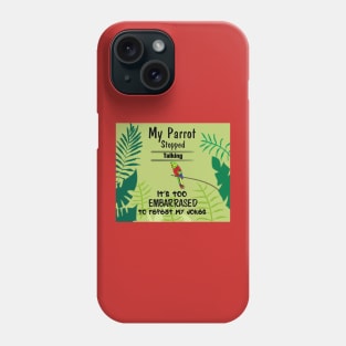 My parrot stopped talking. It's too embarrassed to repeat my jokes. Phone Case