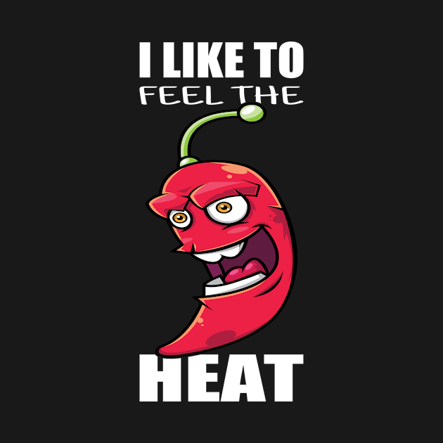 I Like To Feel The Heat I Jalapeno I Chili by Shirtjaeger