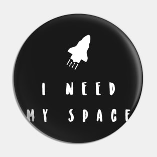 i need my space Pin