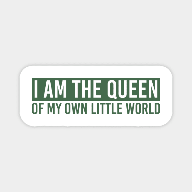 I Am The Queen Of My Own Little World Magnet by NotSoGoodStudio